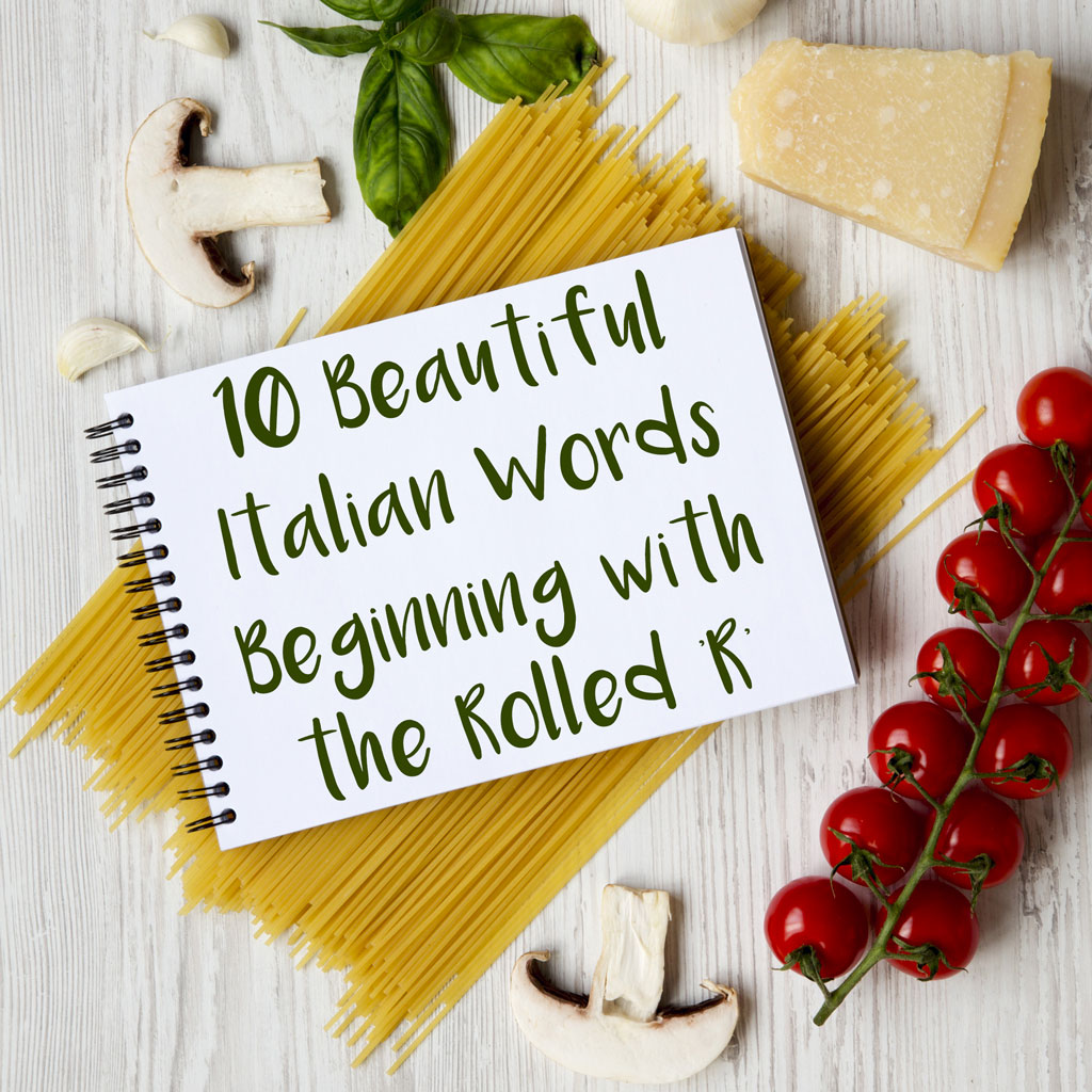 10 Beautiful Italian Words Beginning with the Rolled 'R'