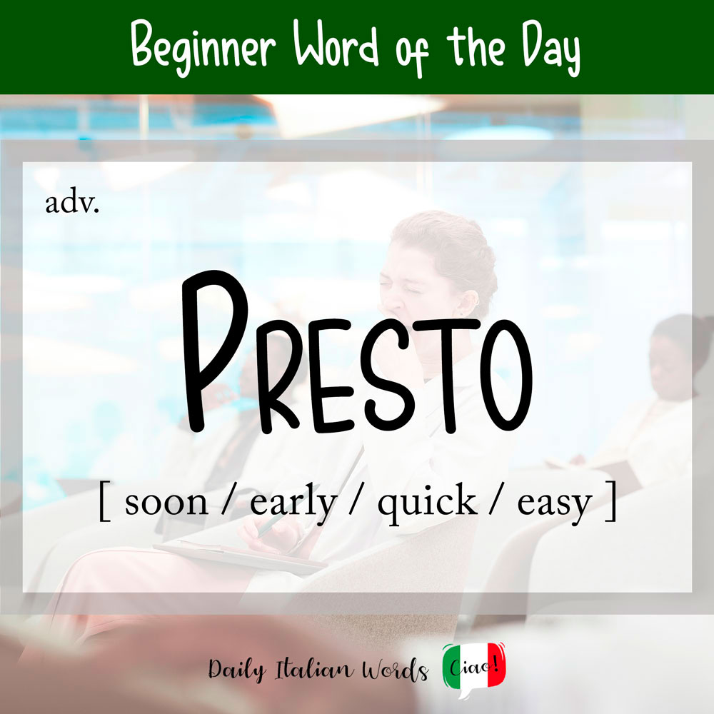 Italian word "presto"