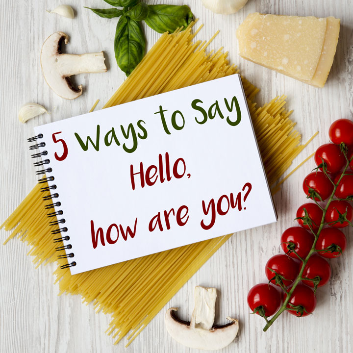 5 Ways To Say Hello How Are You In Italian Daily Italian Words