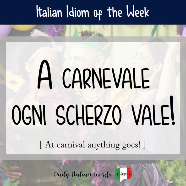 Italian Idiom "A carnevale ogni scherzo vale"