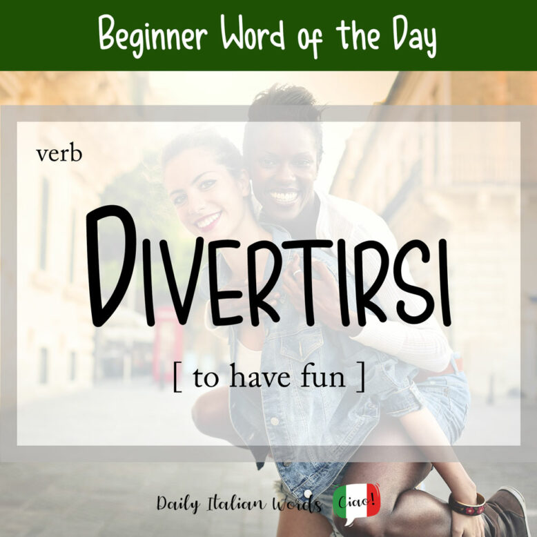 Italian Word of the Day Divertirsi (to have fun) Daily Italian Words