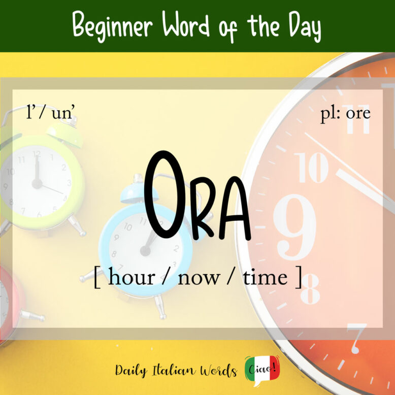 Italian Word of the Day Ora (hour / now / time) Daily Italian Words