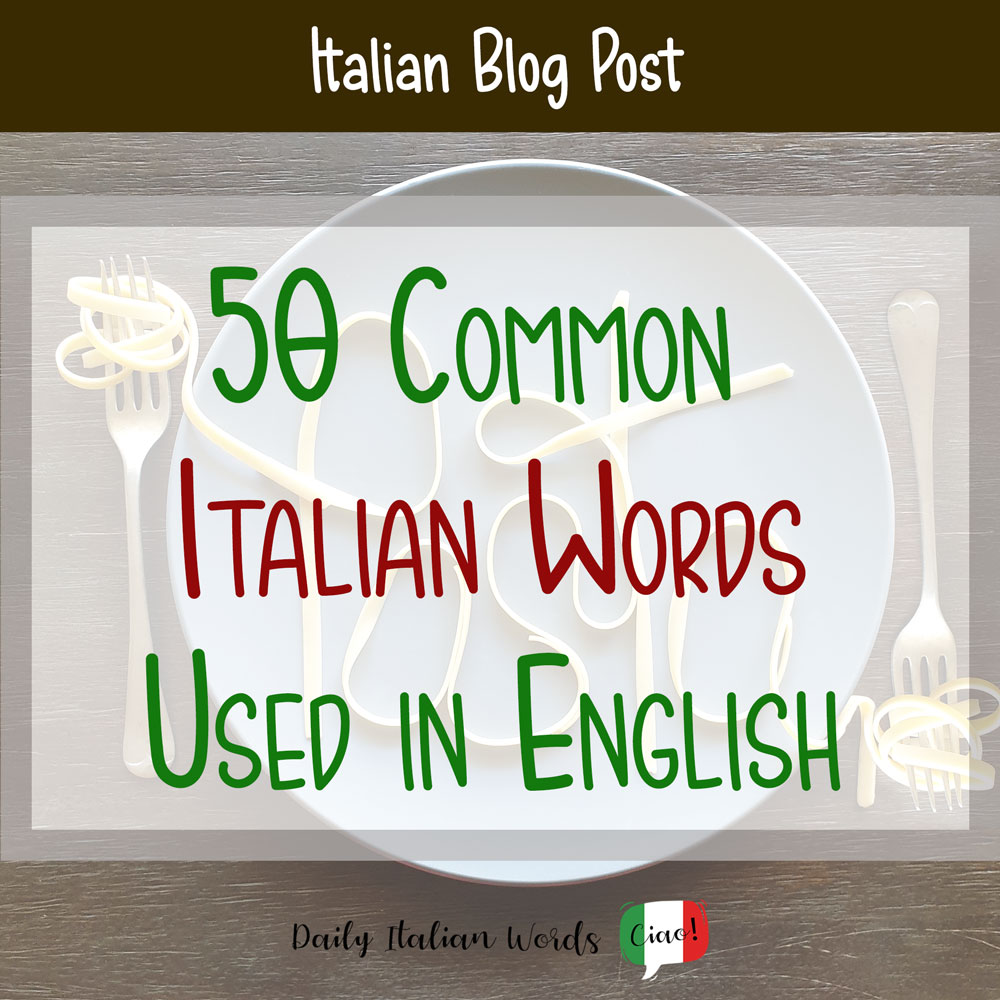 50 Common Italian Words Used in the English Language - Daily Italian Words