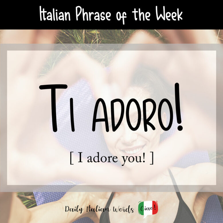 Italian phrase "ti adoro"