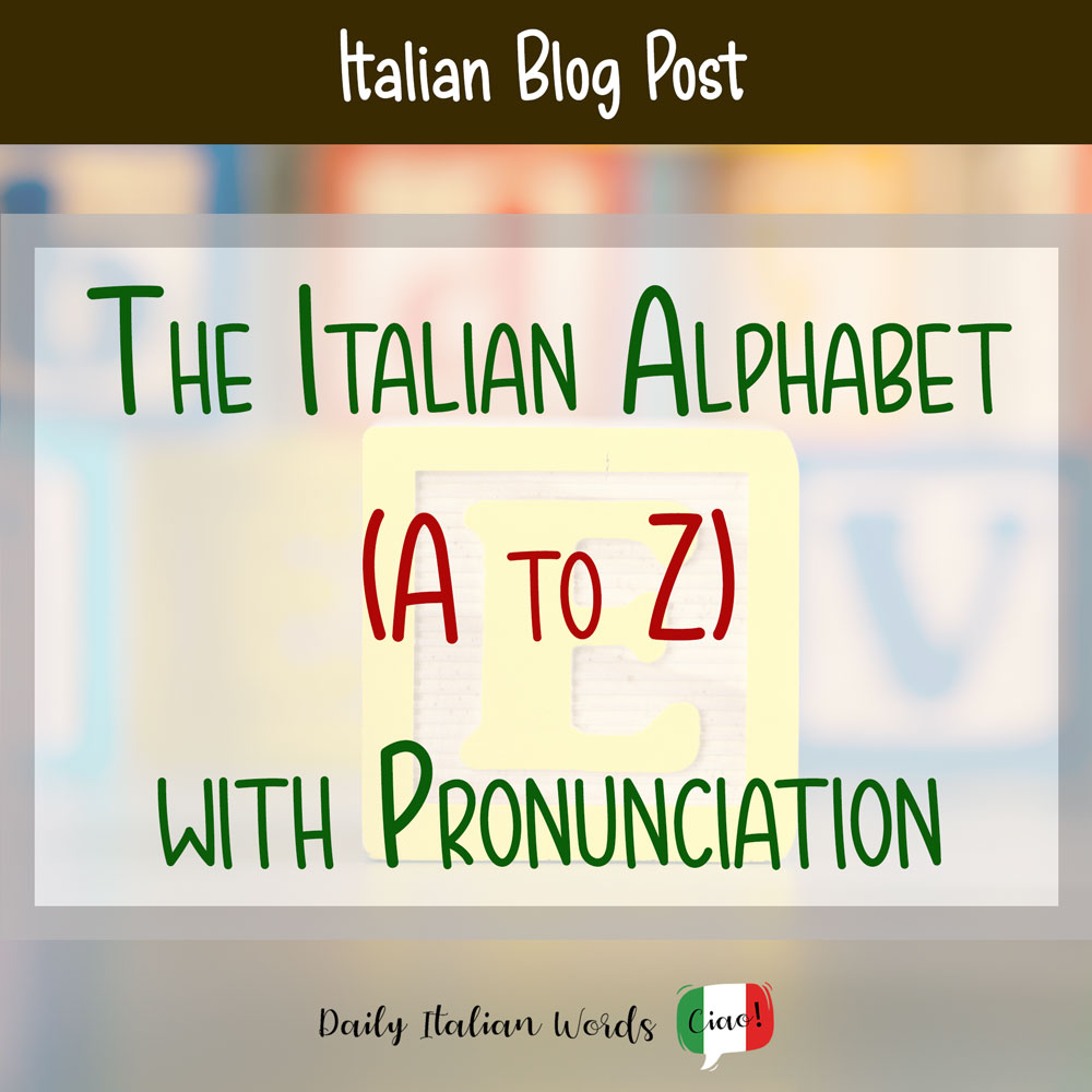 The Alphabet In Italian A To Z With Pronunciation Daily Italian Words