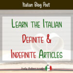 Learn the Italian Definite & Indefinite Articles - Daily Italian Words