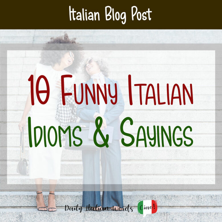 10 Funny Italian Idioms & Sayings That Are Guaranteed to Make You Smile -  Daily Italian Words