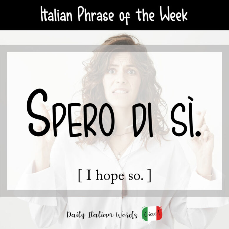 how to say i hope so in italian