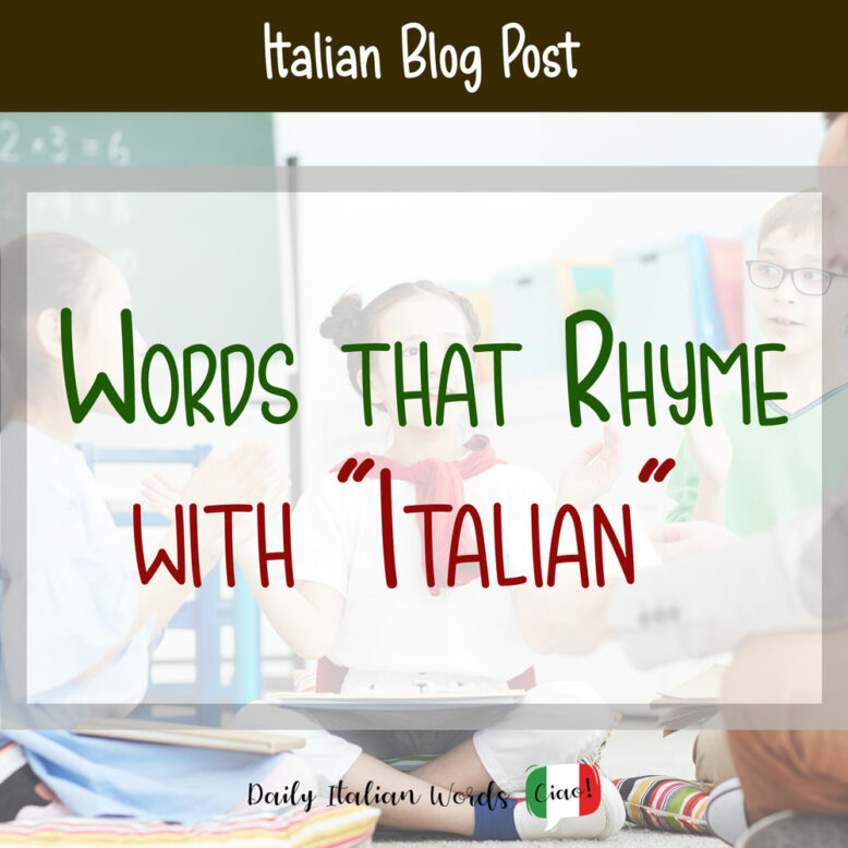 9 Words That Rhyme With Italian Daily Italian Words