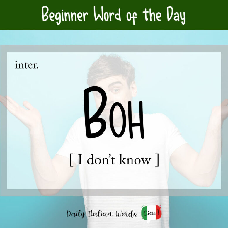  What Does Boh Mean In Italian I Don t Know Daily Italian Words