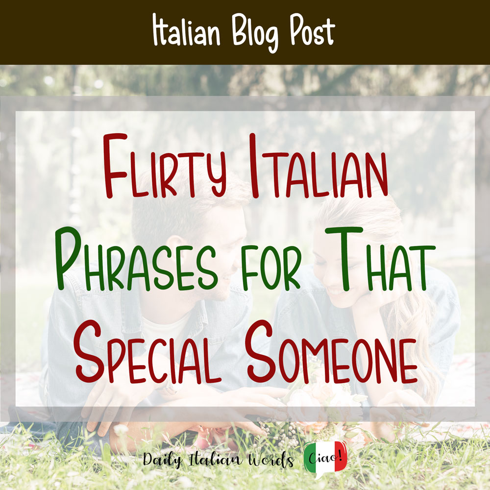 10 Flirty Italian Phrases for That Special Someone - Daily Italian Words