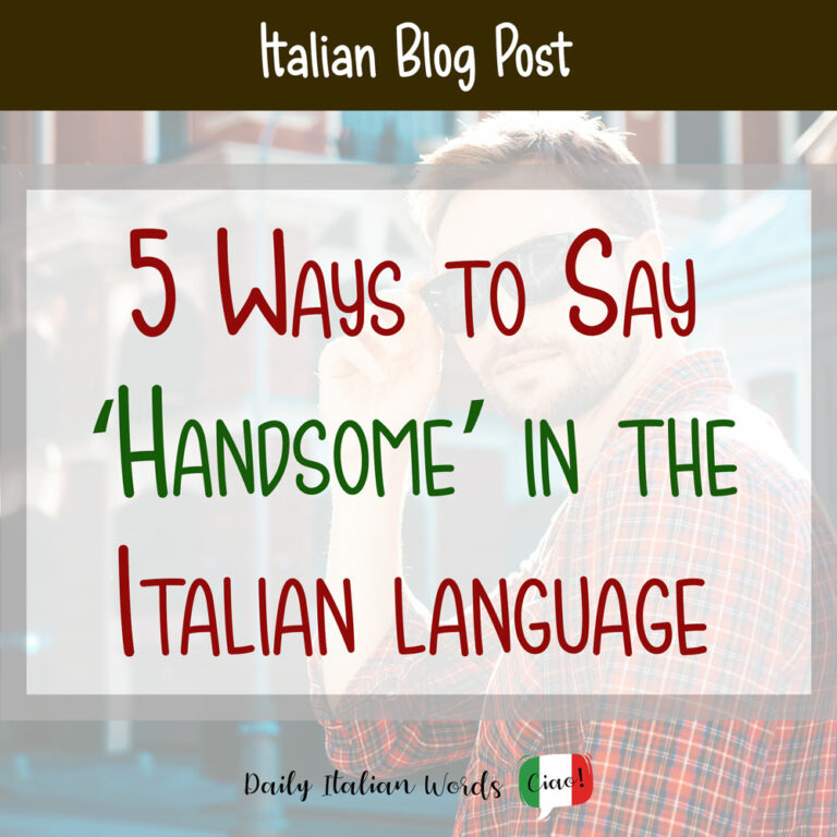 How to Say 'Handsome' in Italian: 5 Different Ways - Daily Italian Words