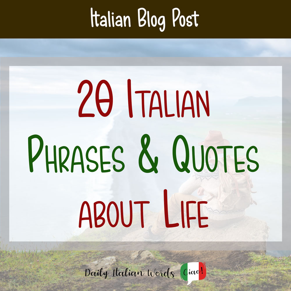 20 Italian Phrases & Quotes about Life (with English Translations) - Daily  Italian Words