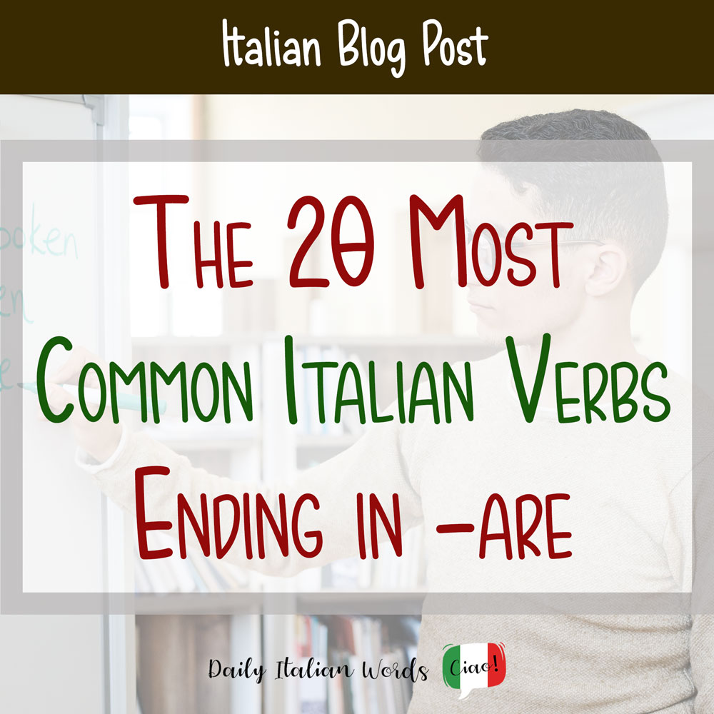 The 20 Most Common Italian Verbs Ending In ARE Daily Italian Words