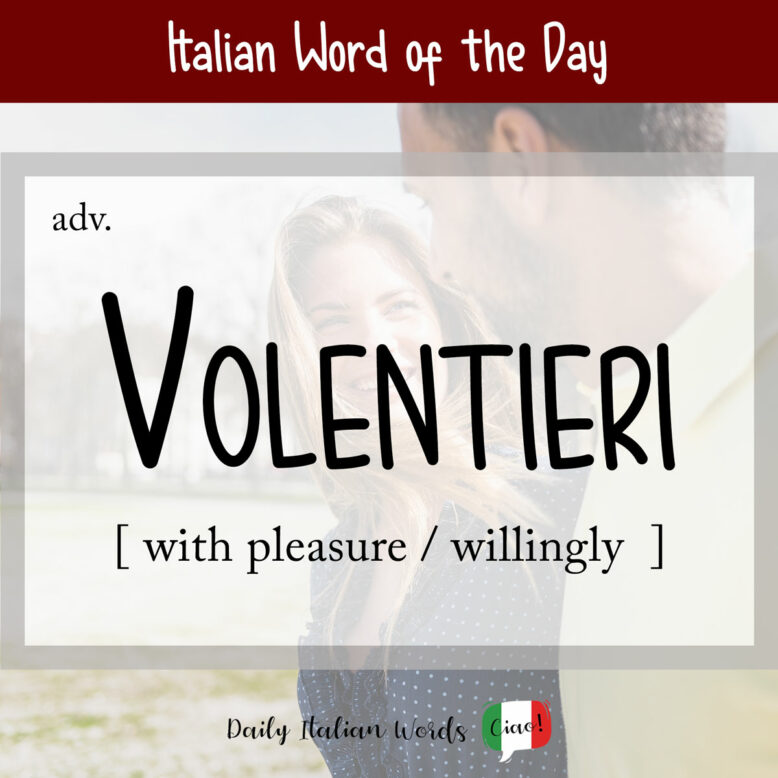 italian word volentieri
