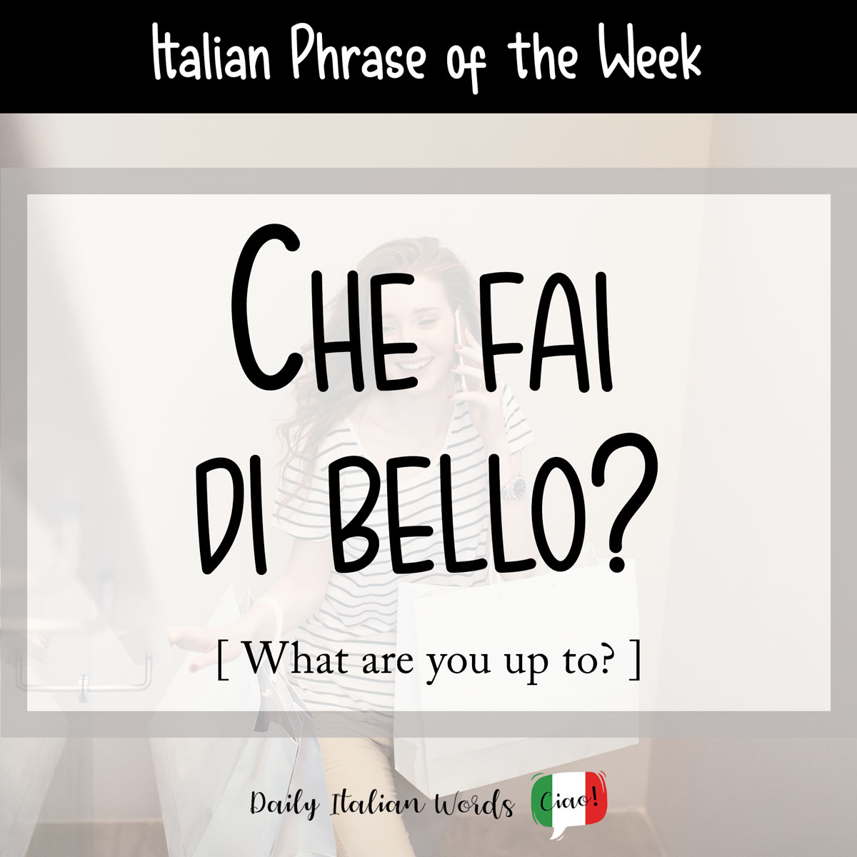 Italian Phrase Che Fai Di Bello What Are You Up To Daily Italian 