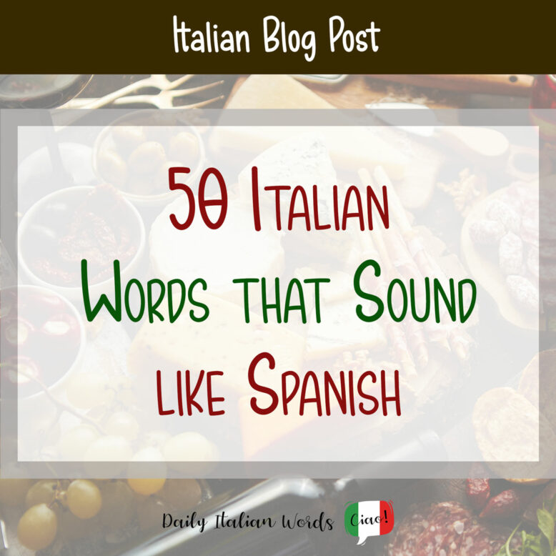 50 Italian Words That Sound Like Spanish Daily Italian Words