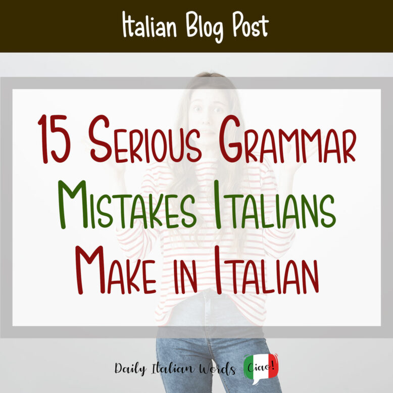 15 Serious Grammar Mistakes Italians Make in Italian All the Time