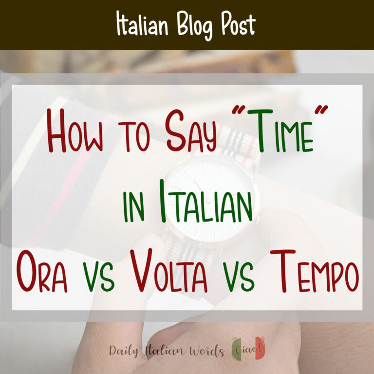 How to Say "Time" in Italian Ora vs Volta vs Tempo Daily Italian Words