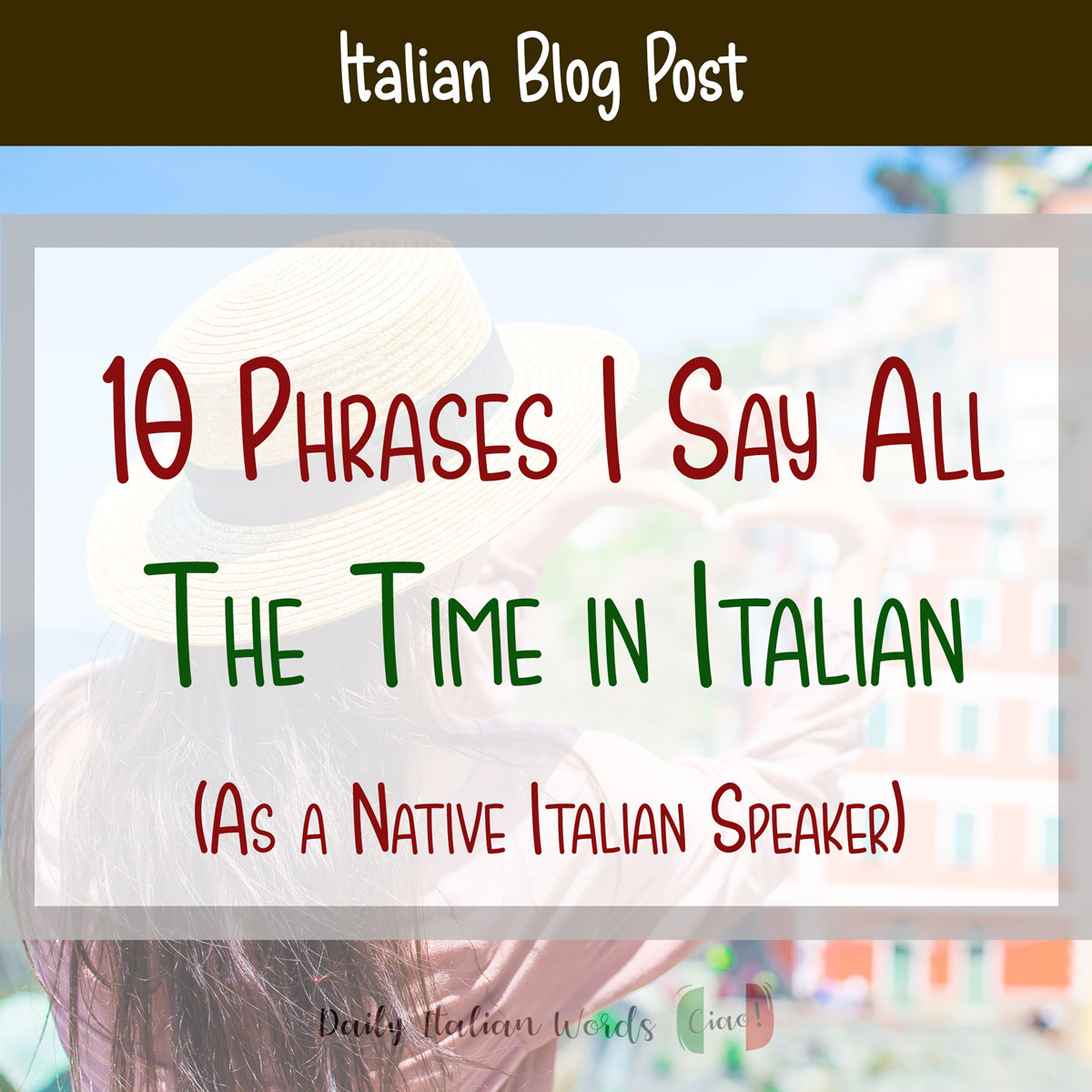 10 Common Phrases In Italian I Say All The Time As A Native Speaker 