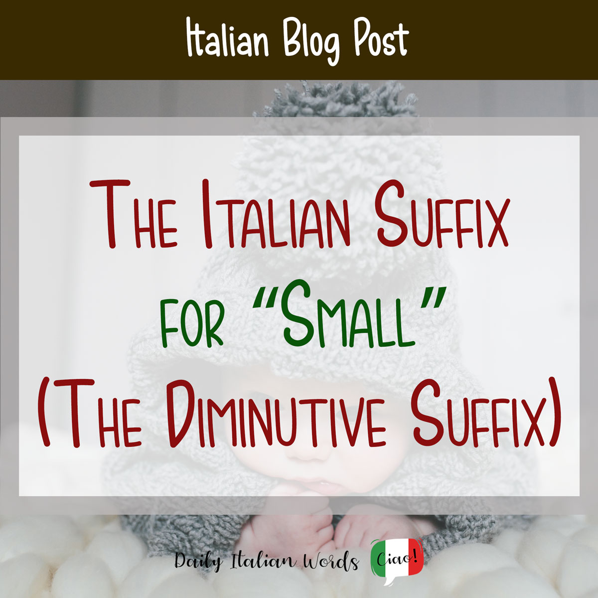 The Italian Suffix For Small The Diminutive Suffix Daily Italian 