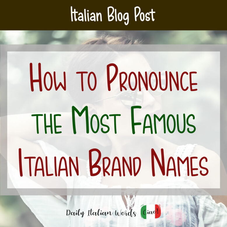 how to pronounce famous italian brand names