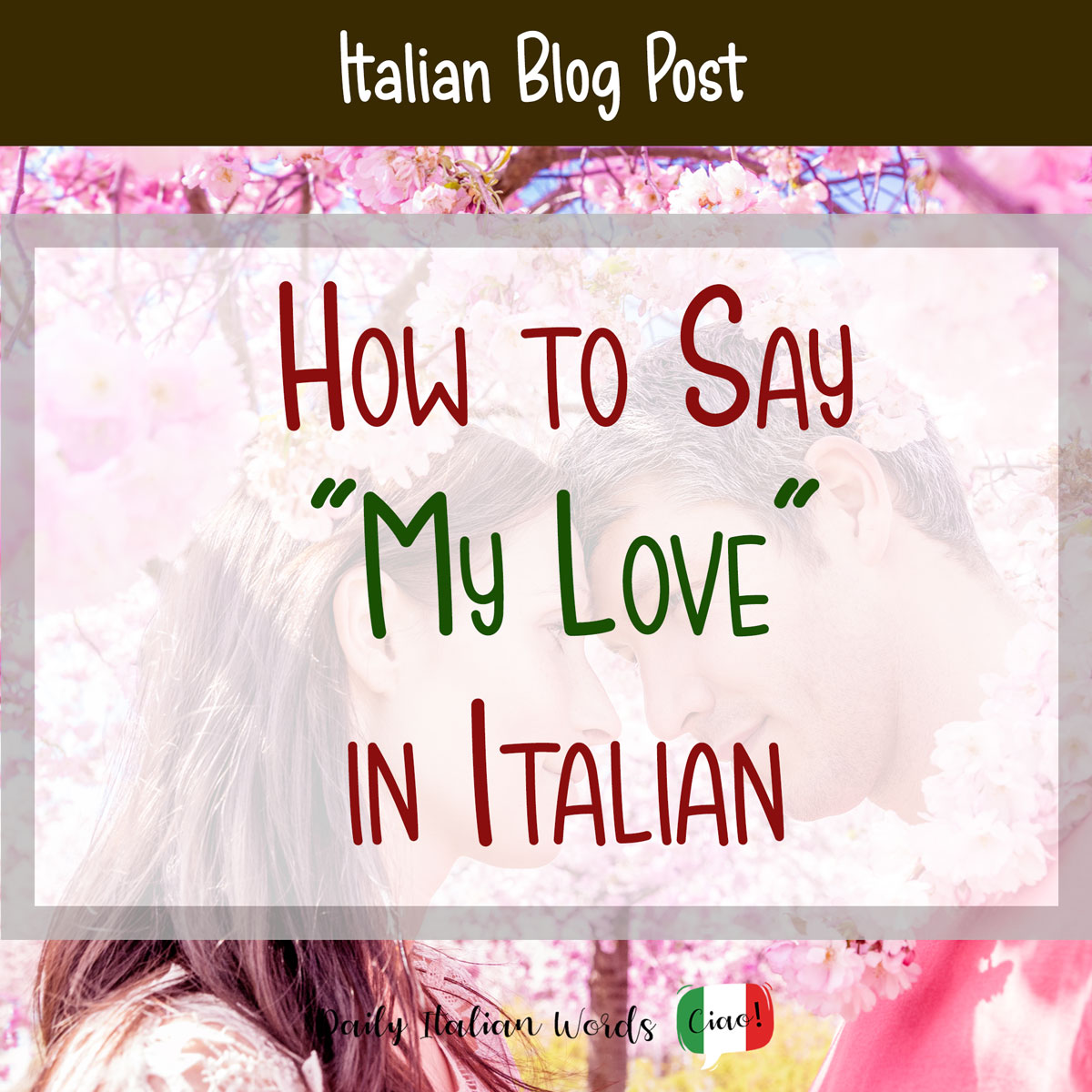 How To Say My Love In Italian Il Mio Amore Vs Amore Mio Vs L 