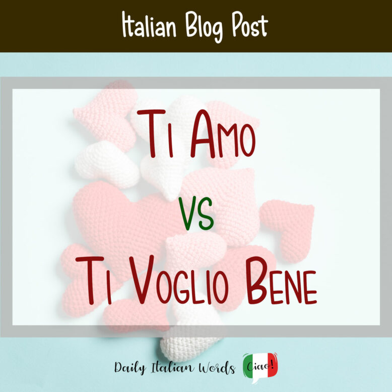 Ti amo vs Ti voglio bene: What's the difference? - Daily Italian Words