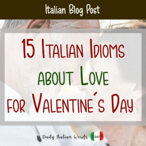 15 Italian Idioms about Love for Valentine's Day - Daily Italian Words