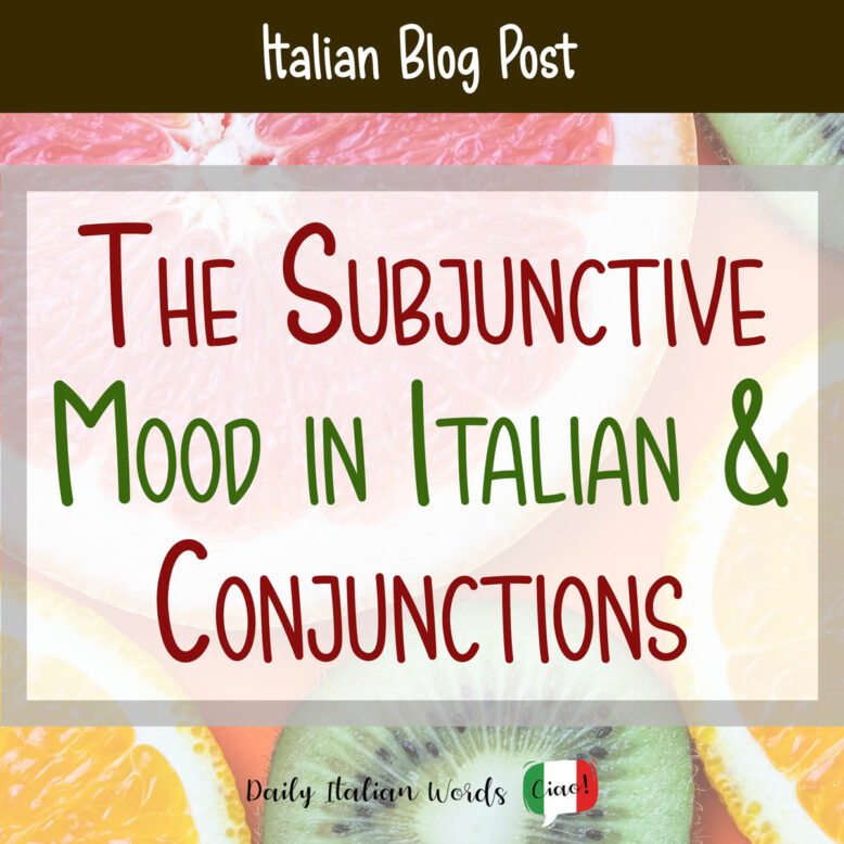 the subjunctive mood in italian and conjunctions