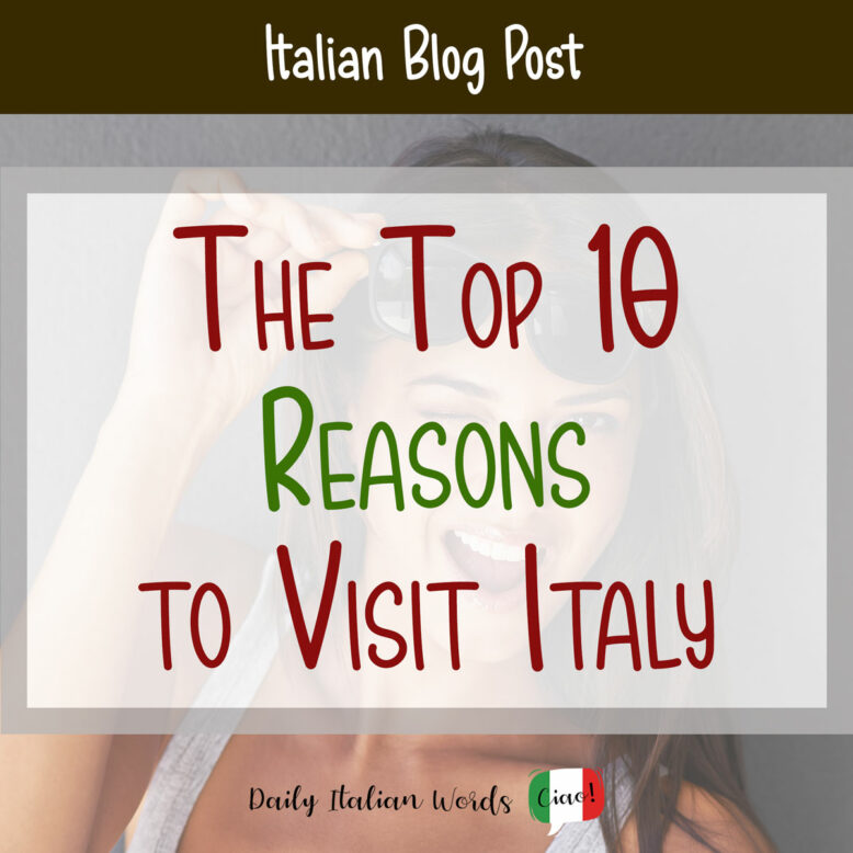 top 10 reasons to visit italy