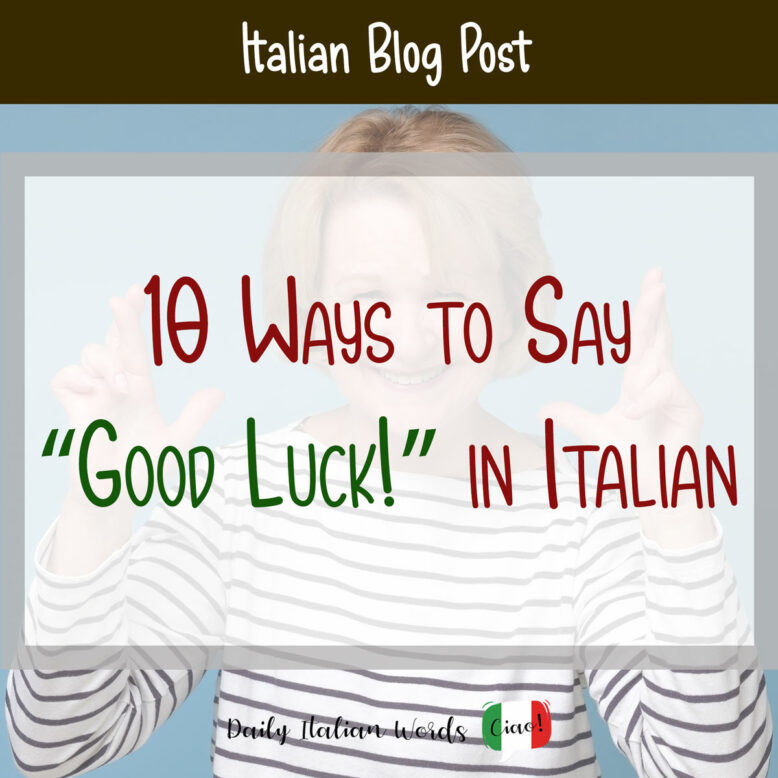10 ways to express yourself "Good luck!" in Italian