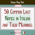 The 50 Most Common Italian Last Names (And Their Meanings) - Daily ...