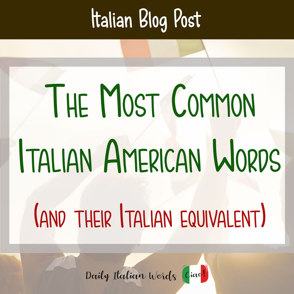 The Most Common Italian American Words (and Their Standard Italian Equivalents)
