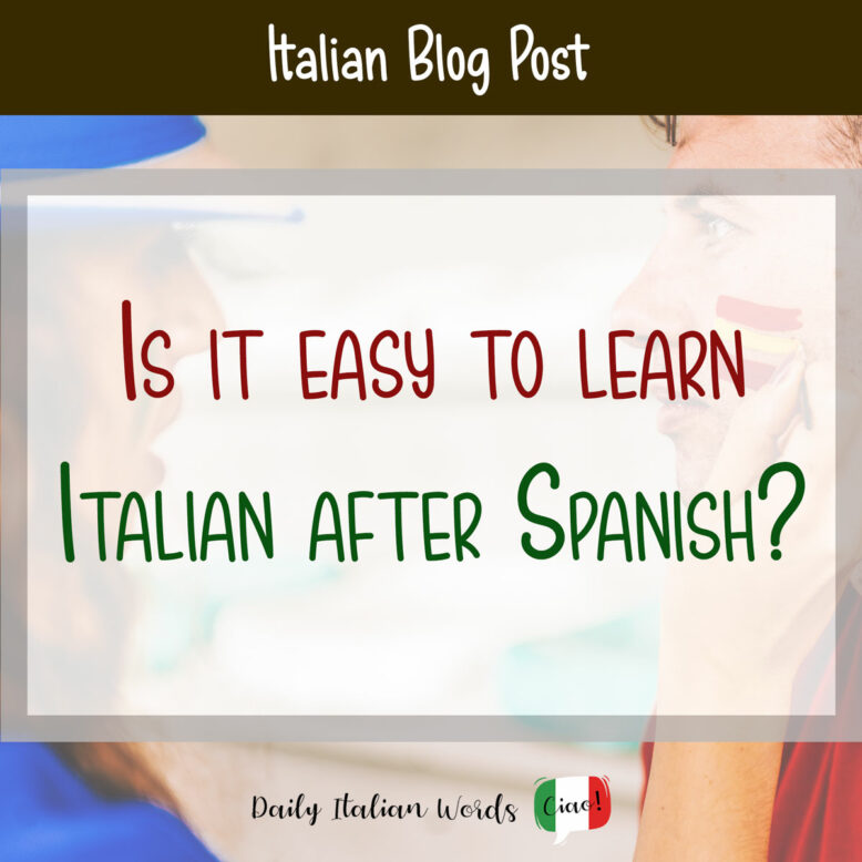 Is it easy to learn Italian after Spanish? 