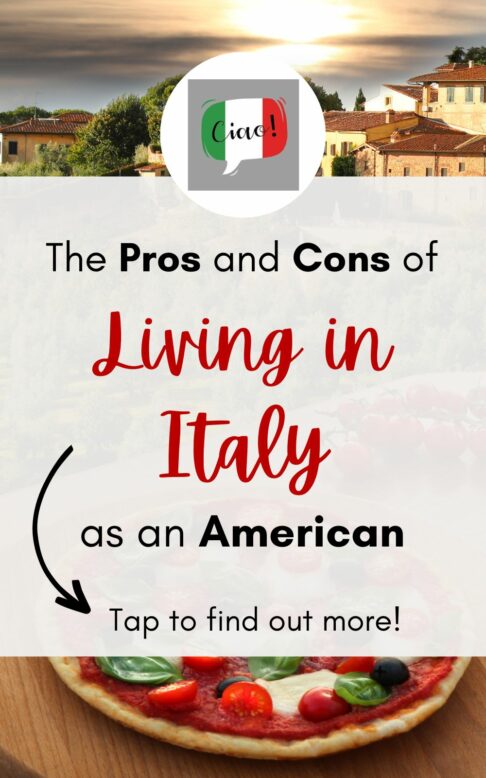 the pros and cons of living in italy as an american