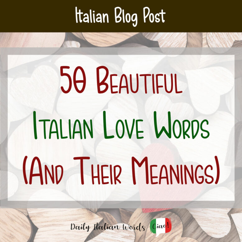 50 Beautiful Italian Love Words (Plus Their English Meanings)