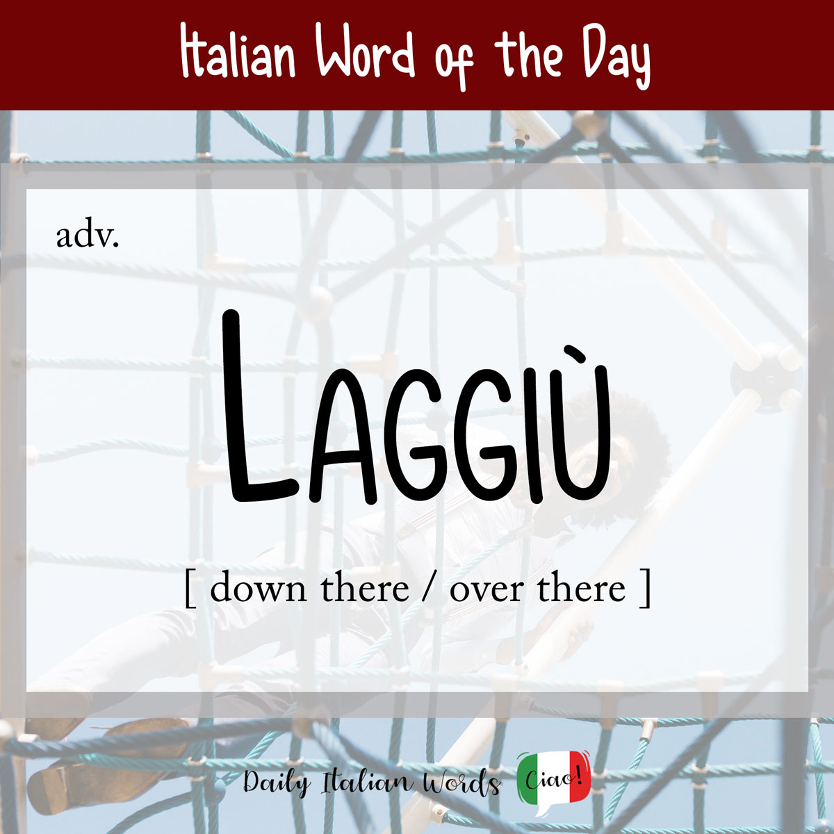 Italian Phrase of the Day: Laggiù (over there / down there)