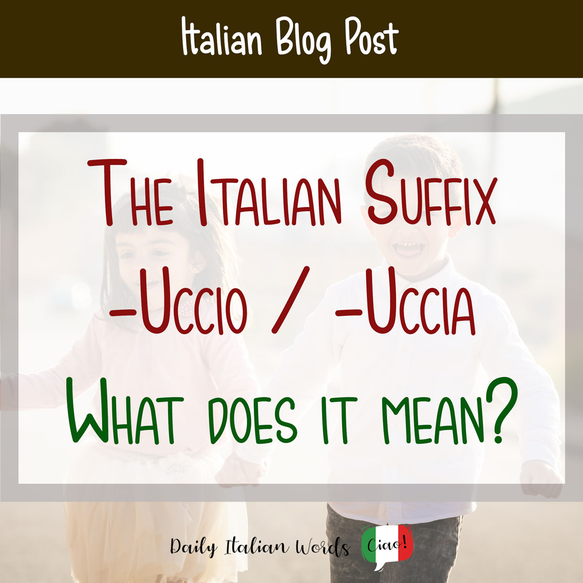 The Italian Suffix “-uccio/a” – What does it imply?