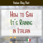 9 Ways to Say “It’s Raining” in Italian - Daily Italian Words