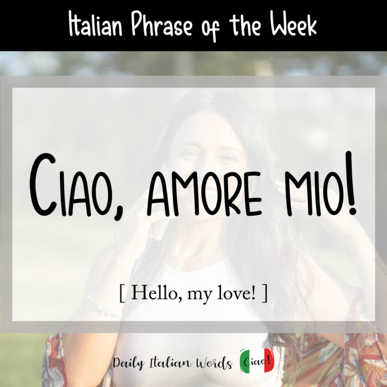 Italian Phrase: Ciao, amore mio! (Hello, my love!) - Daily Italian Words