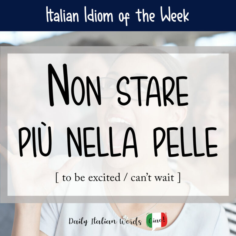 Italian idiom "non stare più nella pelle"