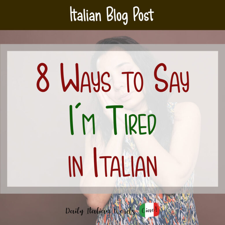 8 ways to say "I'm tired" in Italian