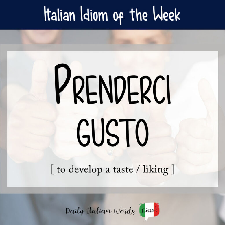 Italian idiom "Prenderci gusto"