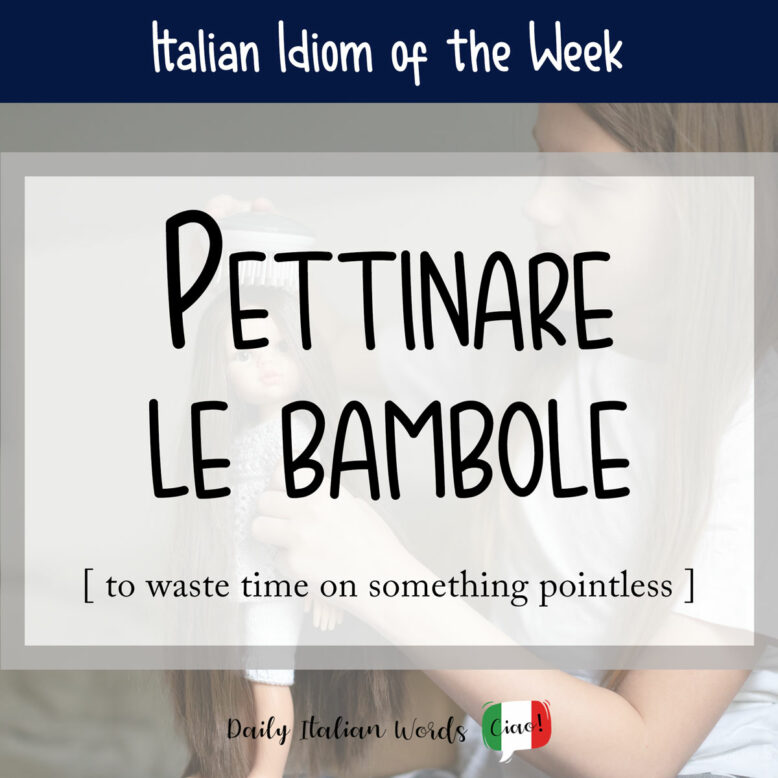 Italian idiom "pettinare le bambole"