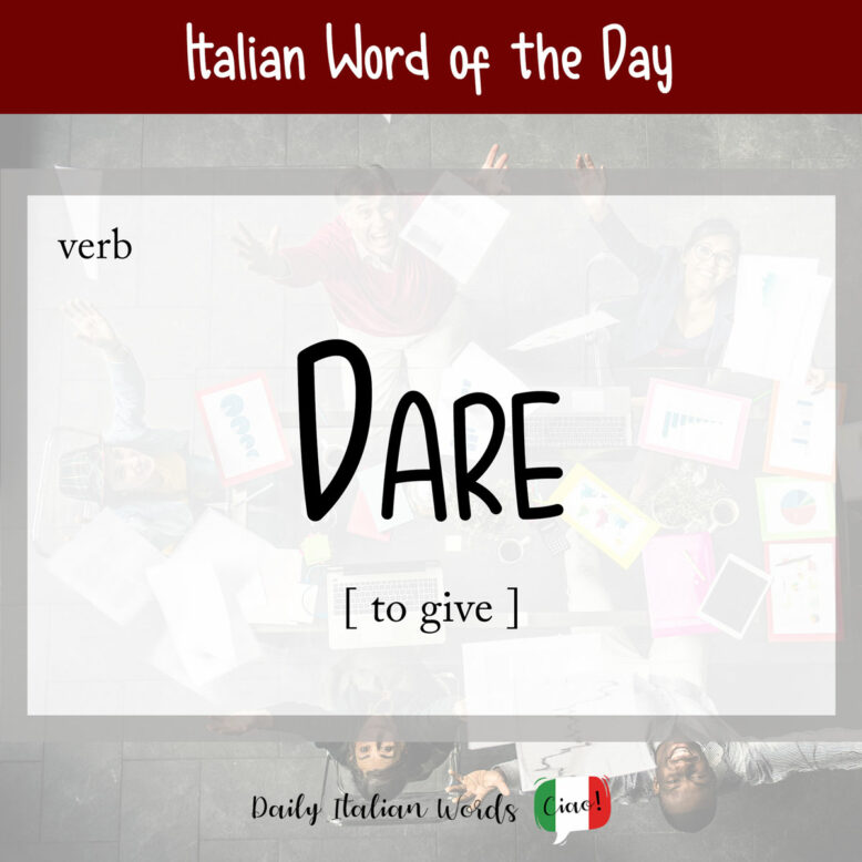 Italian word "dare" (to give)