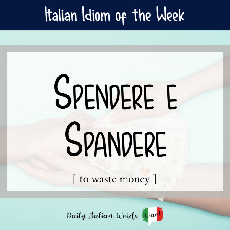 Italian idiom "spendere e spandere"