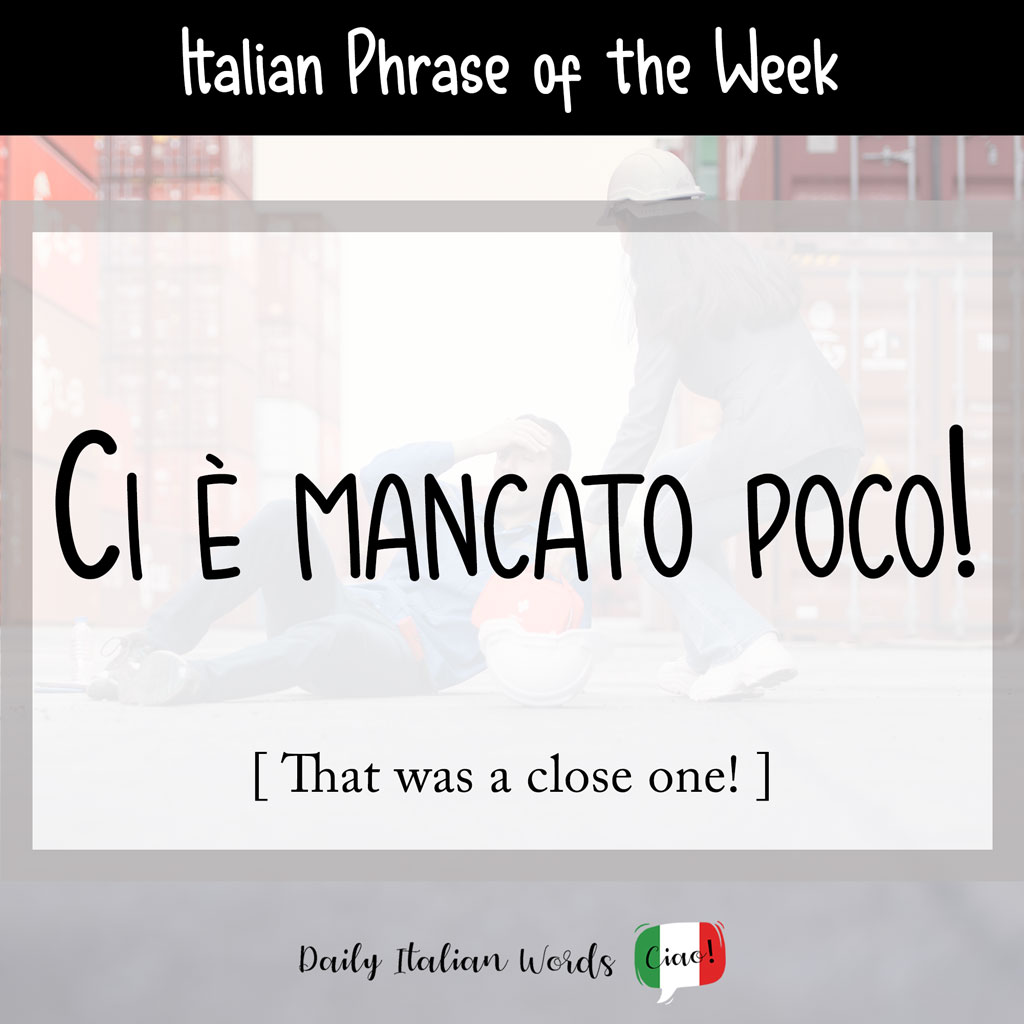 Italian phrase "ci è mancato poco"