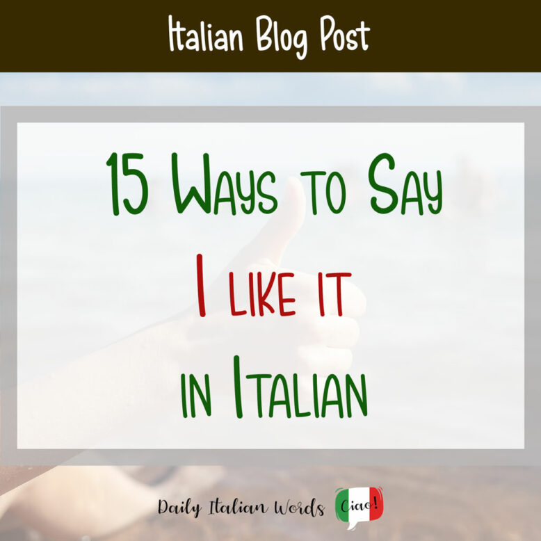 Ways to say "I like it" in Italian