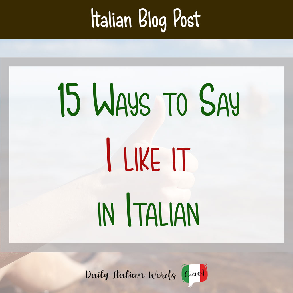Ways to say "I like it" in Italian